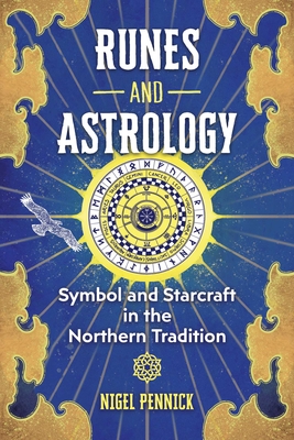 Runes and Astrology: Symbol and Starcraft in the Northern Tradition By Nigel Pennick Cover Image