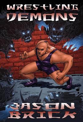 Wrestling Demons By Jason Brick Cover Image