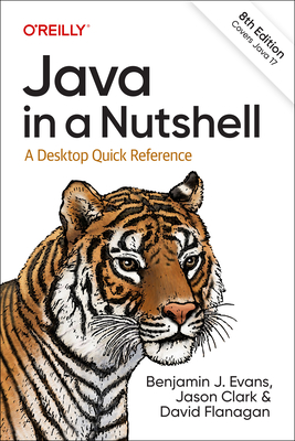 Java in a Nutshell: A Desktop Quick Reference By Benjamin Evans, Jason Clark, David Flanagan Cover Image