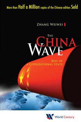 China Wave, The: Rise of a Civilizational State By Weiwei Zhang Cover Image