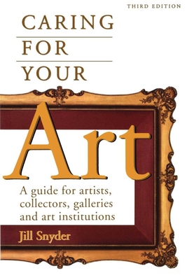 Caring for Your Art: A Guide for Artists, Collectors, Galleries, and Art Institutions Cover Image