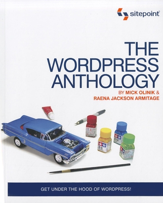 The Wordpress Anthology: Get Under the Hood of Wordpress! By Mick Olinik, Raena Jackson Armitage Cover Image