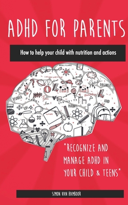 ADHD FOR PARENTS - How to help your child with nutrition and actions: Recognize and manage ADHD in YOUR CHILD & TEENS Cover Image