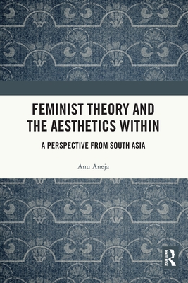 Feminist Theory and the Aesthetics Within: A Perspective from South Asia Cover Image