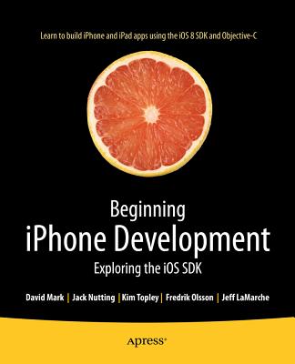 Beginning iPhone Development: Exploring the IOS SDK By Jack Nutting, Fredrik Olsson, David Mark Cover Image
