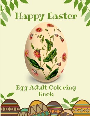 Happy Easter: Egg Adult Coloring Book: Beautiful Collection of Easter Egg  Designs. (Paperback)