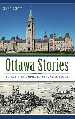 Ottawa Stories: Trials & Triumphs in Bytown History Cover Image