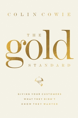 The Gold Standard: Giving Your Customers What They Didn't Know They Wanted By Colin Cowie Cover Image