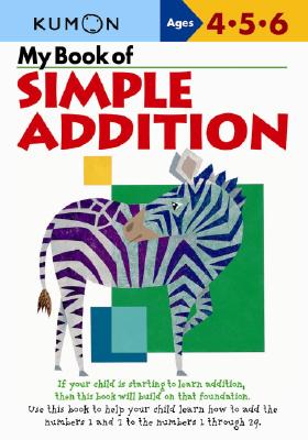 My Book of Simple Addition: Ages 4-5-6 By Kumon Publishing (Manufactured by) Cover Image