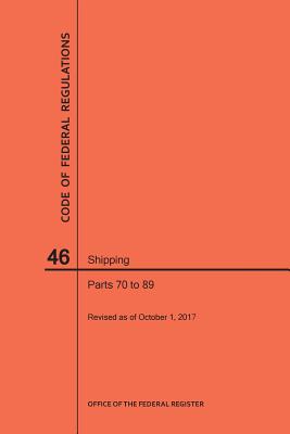 Code of Federal Regulations Title 46, Shipping, Parts 70-89, 2017 By Nara Cover Image