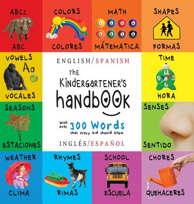 The Kindergartener's Handbook: Bilingual (English / Spanish) (Inglés / Español) ABC's, Vowels, Math, Shapes, Colors, Time, Senses, Rhymes, Science, a By Dayna Martin, A. R. Roumanis (Editor) Cover Image