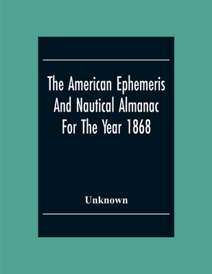 The American Ephemeris And Nautical Almanac For The Year 1868 Cover Image