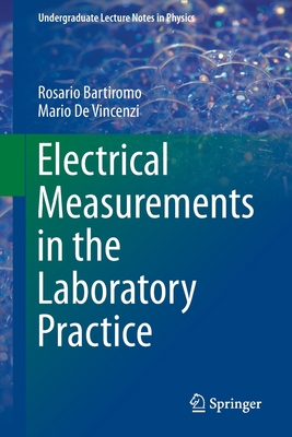 Electrical Measurements in the Laboratory Practice (Undergraduate Lecture Notes in Physics) By Rosario Bartiromo, Mario De Vincenzi Cover Image