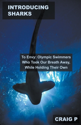 Introducing Sharks to Envy: Olympic Swimmers Who Took Our Breath Away, While Holding Their Own Cover Image