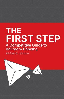 The First Step: A Competitive Guide to Ballroom Dancing Cover Image