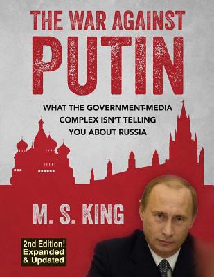 The War Against Putin: What the Government-Media Complex Isn't Telling You About Russia Cover Image
