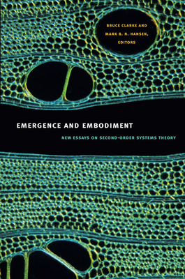 Emergence and Embodiment: New Essays on Second-Order Systems Theory (Science and Cultural Theory) By Bruce Clarke (Editor) Cover Image