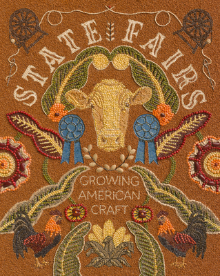 State Fairs: Growing American Craft By Mary Savig (Editor), SI American Art Museum (Editor), Amber-Brown Bear Robe (Contributions by), Jon Kay (Contributions by), Wanda M. Corn (Foreword by) Cover Image