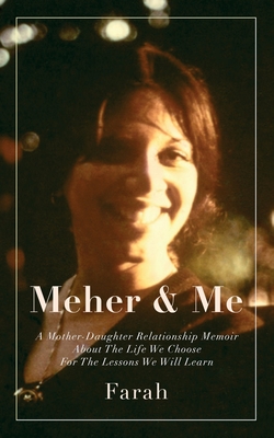 Meher & Me: A Mother-Daughter Relationship Memoir About The Life We Choose For The Lessons We Will Learn By Farah Cover Image