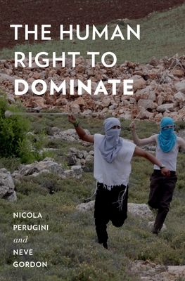 The Human Right to Dominate (Oxford Studies in Culture and Politics)