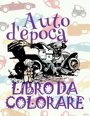 ✌ Retro Automobili ✎ Libro da Colorare Di Auto ✍: Auto d'epoca ✌ Libro da Colorare Di Auto ✎ Libro da Colorare Bambini 4 (Album Da Colorare: Auto d'Epoca #3)