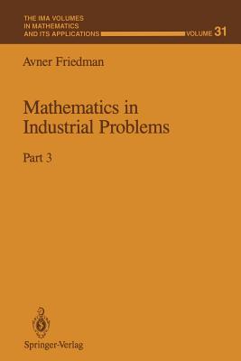 Mathematics in Industrial Problems: Part 3 (IMA Volumes in Mathematics and Its Applications #31) By Avner Friedman Cover Image