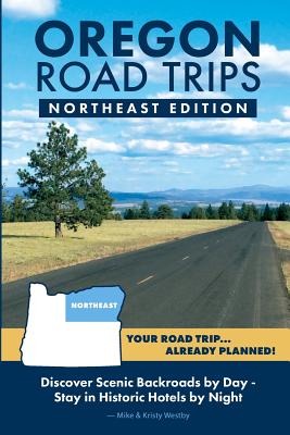 Oregon Road Trips - Northeast Edition By Mike Westby, Kristy Westby Cover Image