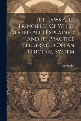 The laws and principles of whist stated and explained and its