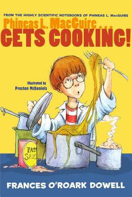 Cover for Phineas L. MacGuire . . . Gets Cooking! (From the Highly Scientific Notebooks of Phineas L. MacGuire)
