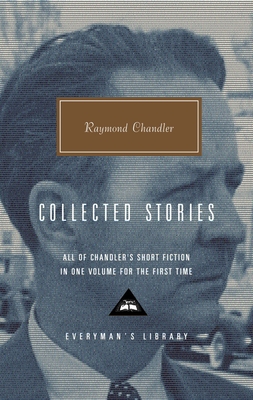 Collected Stories of Raymond Chandler: Introduction by John Bayley (Everyman's Library Contemporary Classics Series) Cover Image
