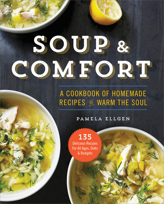 Soup & Comfort: A Cookbook of Homemade Recipes to Warm the Soul Cover Image