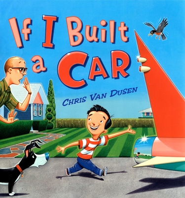 If I Built a Car (If I Built Series) By Chris Van Dusen, Chris Van Dusen (Illustrator) Cover Image