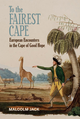 To the Fairest Cape: European Encounters in the Cape of Good Hope Cover Image
