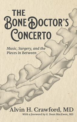 The Bone Doctor's Concerto: Music, Surgery, and the Pieces in Between
