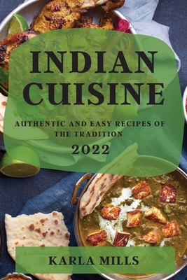 Indian Cuisine 2022: Authentic and Easy Recipes of the Tradition Cover Image