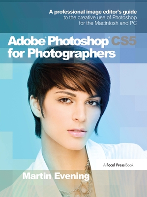 Adobe Photoshop CS5 for Photographers: A Professional Image Editor's Guide to the Creative Use of Photoshop for the Macintosh and PC [With DVD] By Martin Evening Cover Image