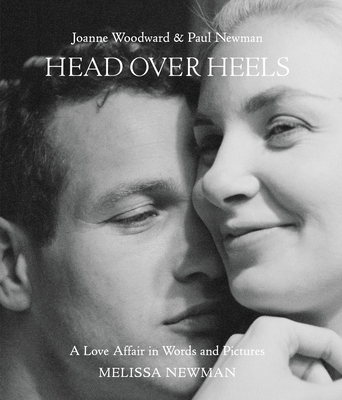 Head Over Heels: Joanne Woodward and Paul Newman: A Love Affair in Words and Pictures By Melissa Newman, Andrew Kelly (Editor) Cover Image