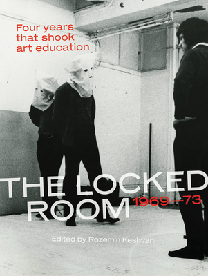The Locked Room: Four Years that Shook Art Education, 1969-1973