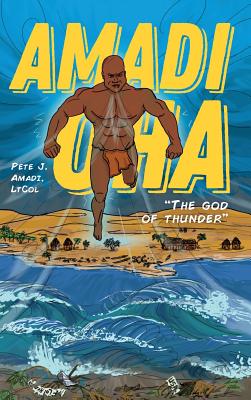 Amadi Oha: The God of Thunder By Pete J. Amadi Cover Image