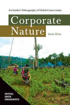 Corporate Nature: An Insider's Ethnography of Global Conservation (Critical Green Engagements: Investigating the Green Economy and its Alternatives)