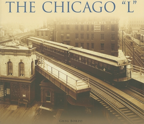 The Chicago L (Images of America) By Greg Borzo Cover Image
