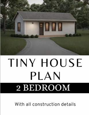 Modern Tiny House Plan: 2 Bedroom & 1 bathroom House: With all construction details Cover Image