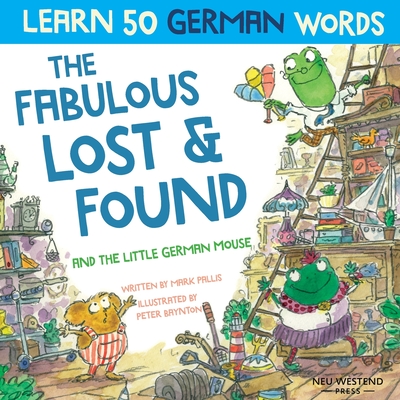 The Fabulous Lost & Found and the little German mouse: Laugh as you learn 50 German words with this bilingual English German book for kids Cover Image