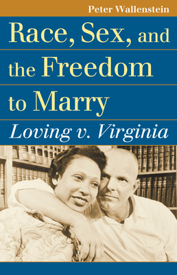 Race, Sex, and the Freedom to Marry: Loving V. Virginia (Landmark Law Cases & American Society) Cover Image
