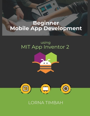 Beginner Mobile App Development using MIT App Inventor 2 Cover Image