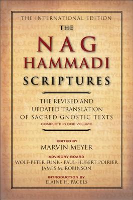 The Nag Hammadi Scriptures: The Revised and Updated Translation of Sacred Gnostic Texts Complete in One Volume By Marvin W. Meyer, James M. Robinson Cover Image