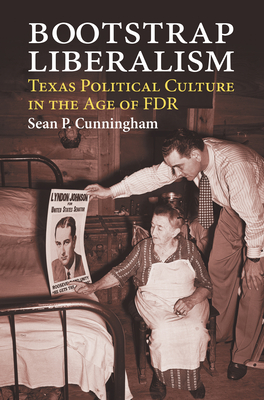 Bootstrap Liberalism: Texas Political Culture in the Age of FDR Cover Image
