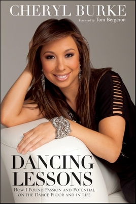 Dancing Lessons: How I Found Passion and Potential on the Dance Floor and in Life By Cheryl Burke, Tom Bergeron (Foreword by) Cover Image