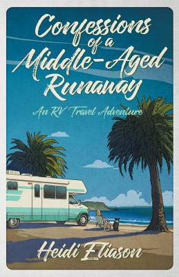Confessions of a Middle-Aged Runaway: An RV Travel Adventure Cover Image