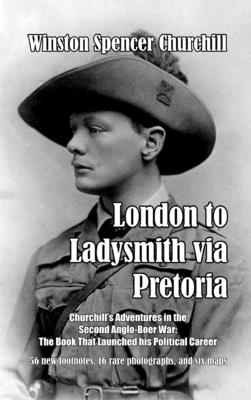 London to Ladysmith via Pretoria By Winston Spencer Churchill Cover Image
